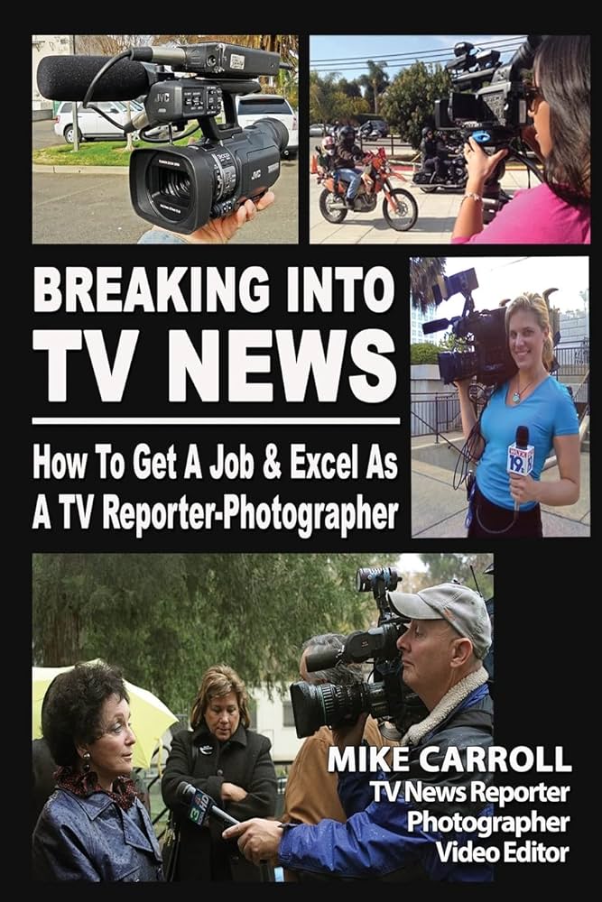Breaking Into TV News How To Get A Job & Excel As A TV Reporter-Photographer Review