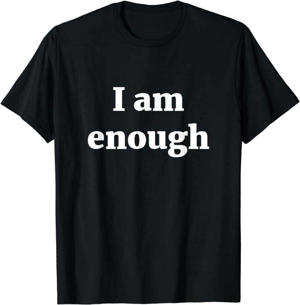 I am enough T Shirt review