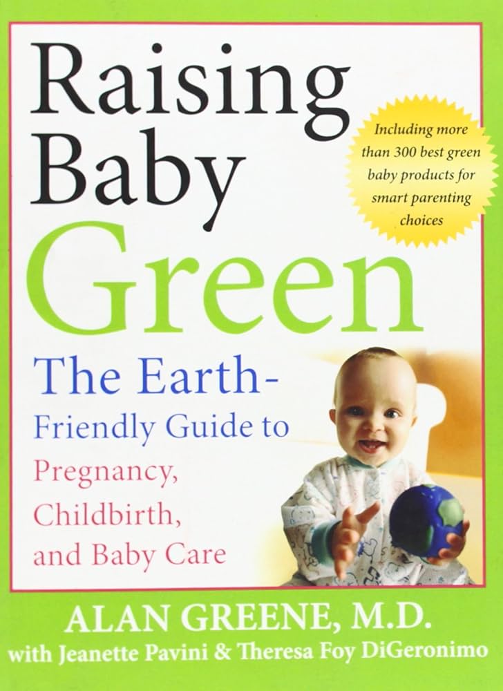 Raising Baby Green: The Earth-Friendly Guide to Pregnancy, Childbirth, and Baby Care review